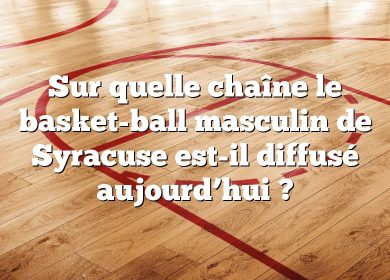 Sur quelle chaîne le basket-ball masculin de Syracuse est-il diffusé aujourd’hui ?